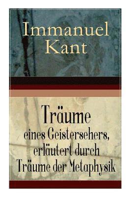 Immanuel Kant - Träume Eines Geistersehers, Erläutert Durch Träume Der Metaphysik, Häftad