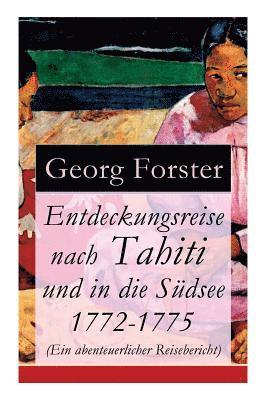 Entdeckungsreise nach Tahiti und in die Südsee 1772-1775 (Ein abenteuerlicher Reisebericht)