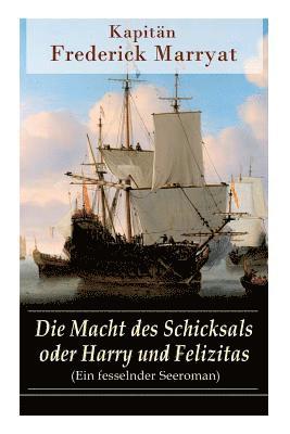 Frederick Kapitän Marryat, Carl Kolb - Macht des Schicksals oder Harry und Felizitas (Ein fesselnder Seeroman), Häftad