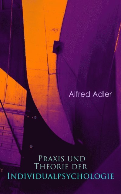 Alfred Adler - Praxis und Theorie der Individualpsychologie, E-bok