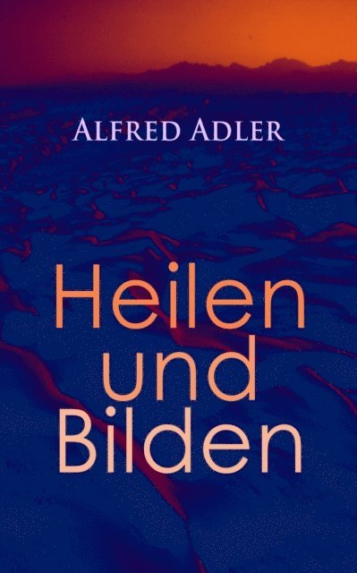 Alfred Adler, Jonas Kersten - Alfred Adler: Heilen und Bilden, E-bok