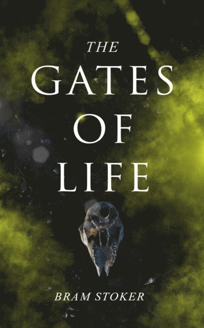 Bram Stoker, Harris Westbyrne - Gates of Life (Annotated), E-bok