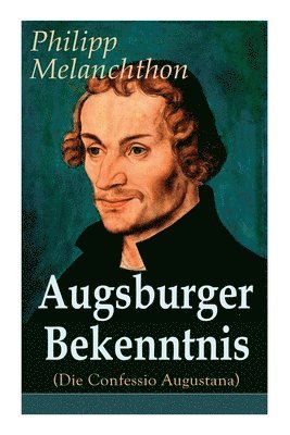 Philipp Melanchthon - Augsburger Bekenntnis (Die Confessio Augustana), Häftad