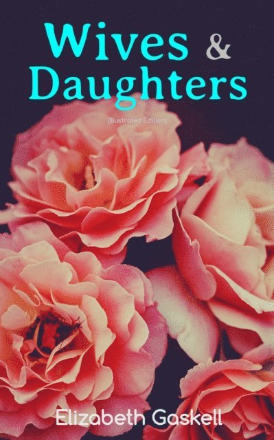 Elizabeth Gaskell - Wives & Daughters (Illustrated Edition), E-bok