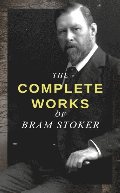 Bram Stoker, Harris Westbyrne - Complete Works of Bram Stoker (Annotated), E-bok
