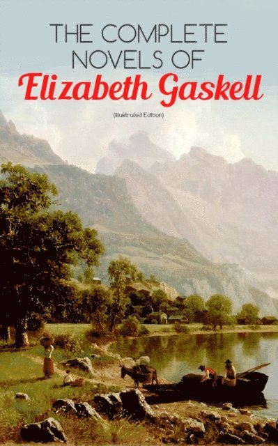 Elizabeth Gaskell - Complete Novels of Elizabeth Gaskell (Illustrated Edition), E-bok
