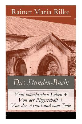 Rainer Maria Rilke - Das Stunden-Buch: Vom Mönchischen Leben + Von Der Pilgerschaft + Von Der Armut Und Vom Tode, Häftad