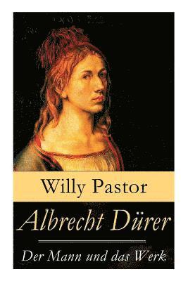 Willy Pastor - Albrecht Dürer - Der Mann und das Werk, Häftad