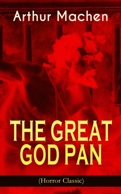 Arthur Machen, Dashiell Netherton - THE GREAT GOD PAN (Horror Classic) (Annotated), E-bok