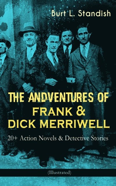 Burt L. Standish, Corin Mordenby - THE ADVENTURES OF FRANK & DICK MERRIWELL: 20+ Action Novels & Detective Stories (Illustrated) (Annotated), E-bok