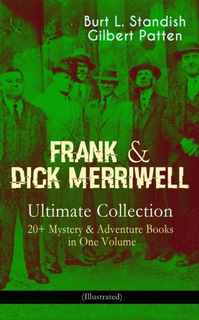 Gilbert Patten, Burt L. Standish - FRANK & DICK MERRIWELL - Ultimate Collection: 20+ Mystery & Adventure Books in One Volume (Illustrated), E-bok