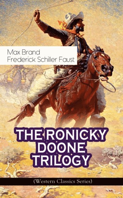 Frederick Schiller Faust, Max Brand - THE RONICKY DOONE TRILOGY (Western Classics Series), E-bok