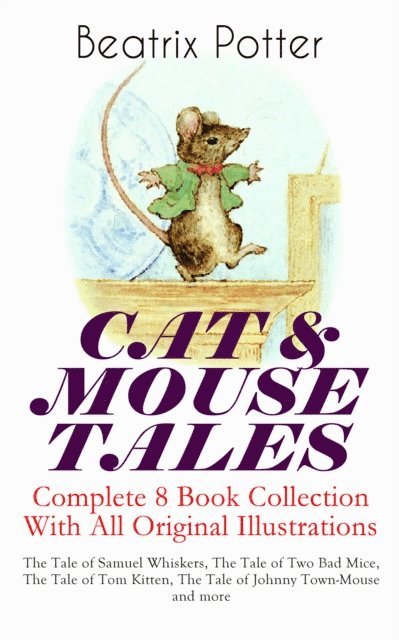 Beatrix Potter, Beatrix Potter - CAT & MOUSE TALES - Complete 8 Book Collection With All Original Illustrations (Annotated), E-bok