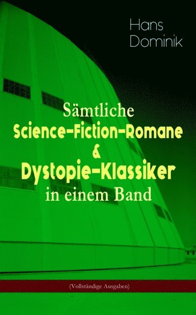 Hans Dominik, Bjarne Deters - Gesammelte Science-Fiction-Romane & Dystopie-Klassiker, E-bok