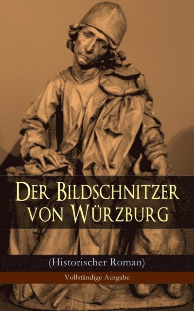 August Sperl - Der Bildschnitzer von Würzburg (Historischer Roman), E-bok