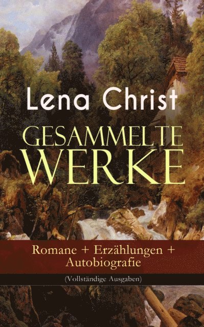 Lena Christ, Philipp Wessels - Gesammelte Werke: Romane + Erzählungen + Autobiografie, E-bok. Tillgänglighet: Lägg i varukorg