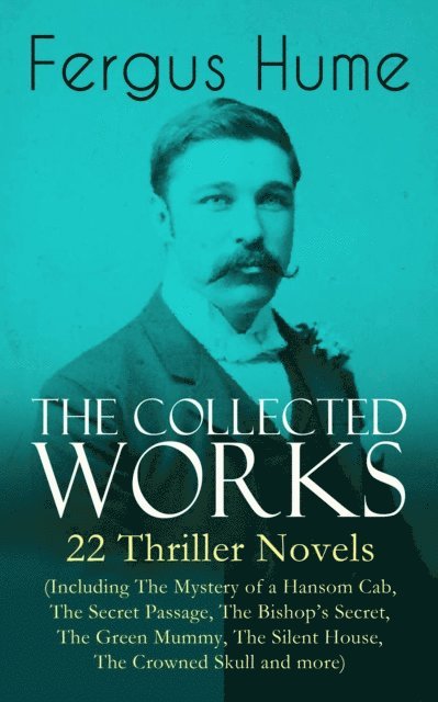 Fergus Hume, Thayer Iremore - Collected Works of Fergus Hume (Annotated), E-bok