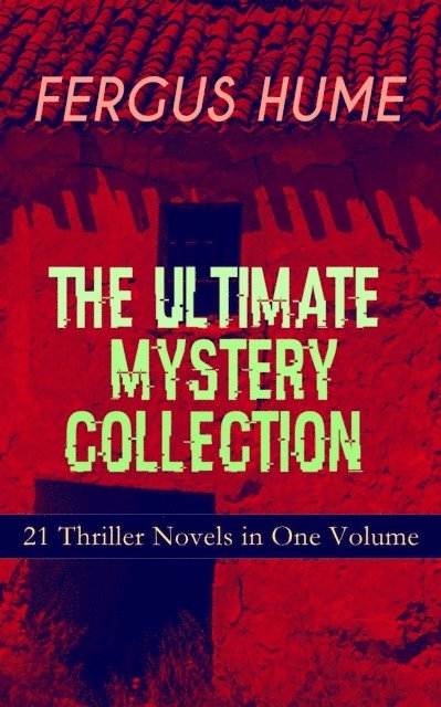 Fergus Hume - FERGUS HUME - The Ultimate Mystery Collection: 21 Thriller Novels in One Volume, E-bok