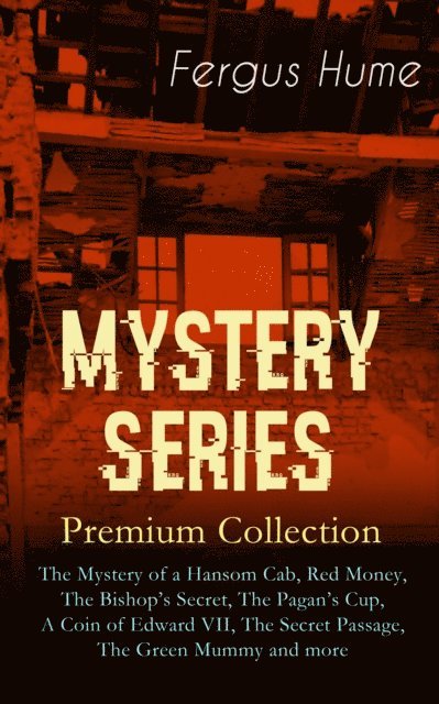 Fergus Hume, Thayer Iremore - MYSTERY SERIES - Premium Collection (Annotated), E-bok