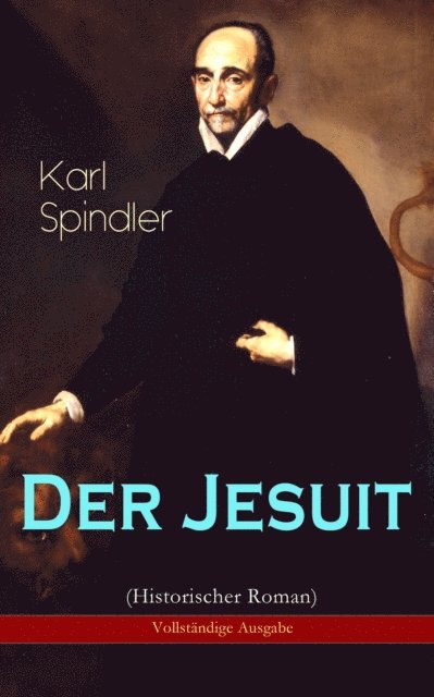 Karl Spindler - Der Jesuit (Historischer Roman), E-bok