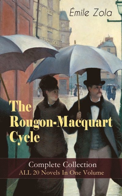 Emile Zola - Rougon-Macquart Cycle: Complete Collection - ALL 20 Novels In One Volume, E-bok