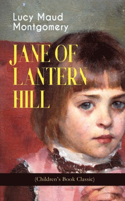Lucy Maud Montgomery, Orson Marrowick - JANE OF LANTERN HILL (Children's Book Classic) (Annotated), E-bok