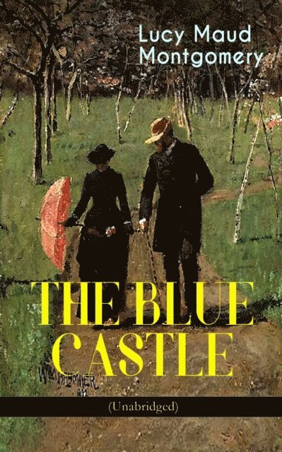 Lucy Maud Montgomery, Orson Marrowick - THE BLUE CASTLE (Unabridged) (Annotated), E-bok