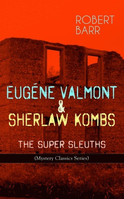 Robert Barr, Dashiell Netherton - EUGENE VALMONT & SHERLAW KOMBS: THE SUPER SLEUTHS (Mystery Classics Series) (Annotated), E-bok