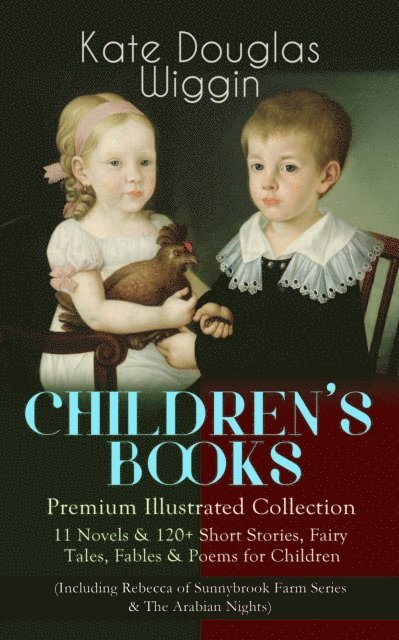 Kate Douglas Wiggin, Claude A. Shepperson - CHILDREN'S BOOKS - Premium Illustrated Collection: (Annotated), E-bok
