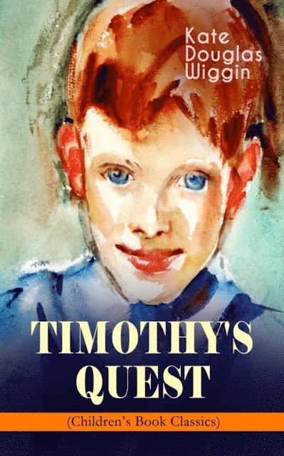 Kate Douglas Wiggin, Tristan Quillford - TIMOTHY'S QUEST (Children's Book Classic) (Annotated), E-bok