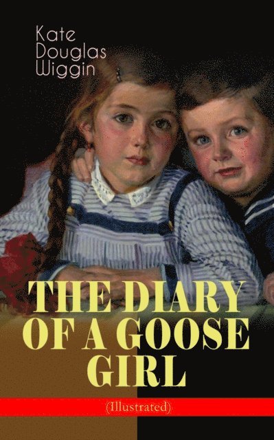Kate Douglas Wiggin, Claude A. Shepperson - THE DIARY OF A GOOSE GIRL (Illustrated) (Annotated), E-bok. Tillgänglighet: Lägg i varukorg
