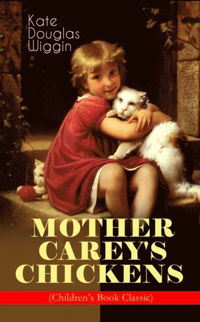 Kate Douglas Wiggin, Tristan Quillford - MOTHER CAREY'S CHICKENS (Children's Book Classic) (Annotated), E-bok