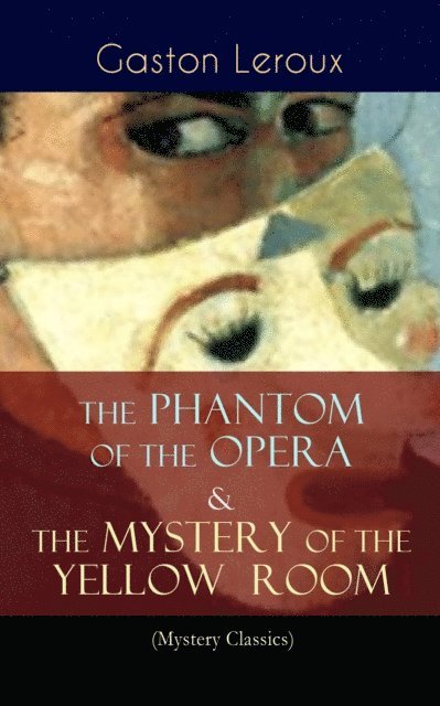 Gaston Leroux, Alexander Teixeira de Mattos - Phantom of the Opera & The Mystery of the Yellow Room (Mystery Classics) (Annotated), E-bok