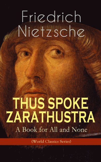 Friedrich Nietzsche - THUS SPOKE ZARATHUSTRA - A Book for All and None (World Classics Series), E-bok