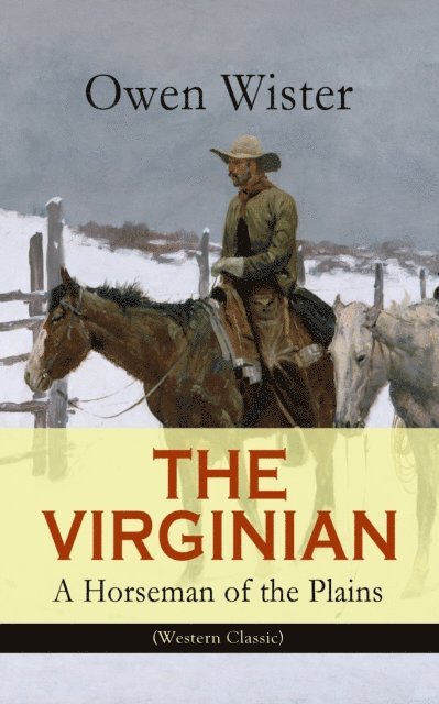 Owen Wister, Reid Graybourne - THE VIRGINIAN - A Horseman of the Plains (Western Classic) (Annotated), E-bok