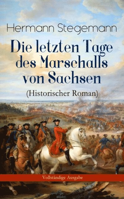 Hermann Stegemann - Die letzten Tage des Marschalls von Sachsen (Historischer Roman), E-bok
