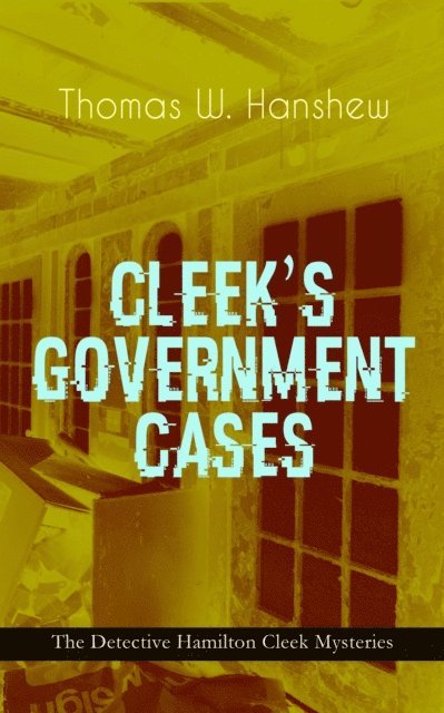 Thomas W. Hanshew - CLEEK'S GOVERNMENT CASES - The Detective Hamilton Cleek Mysteries, E-bok