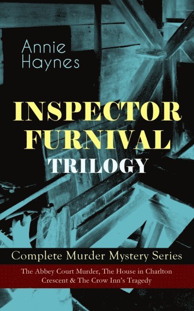 Annie Haynes - INSPECTOR FURNIVAL TRILOGY - Complete Murder Mystery Series, E-bok