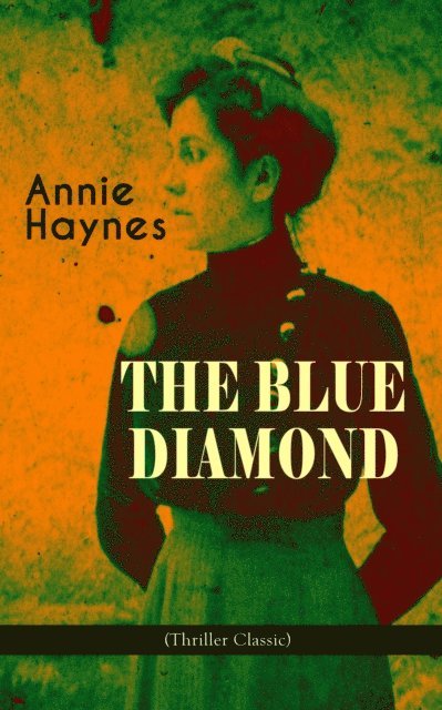 Annie Haynes - THE BLUE DIAMOND (Thriller Classic), E-bok