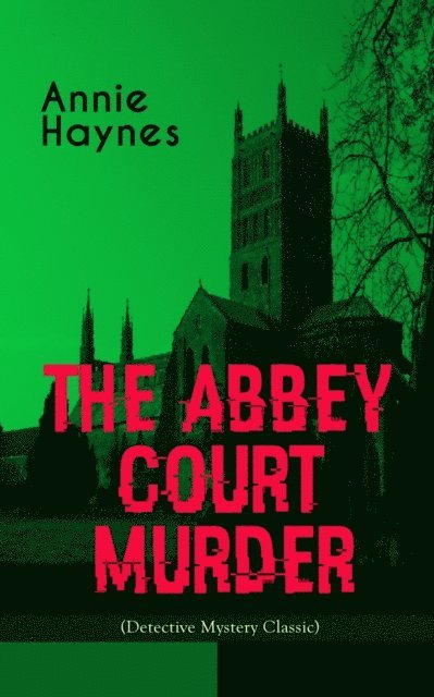 Annie Haynes - THE ABBEY COURT MURDER (Detective Mystery Classic), E-bok