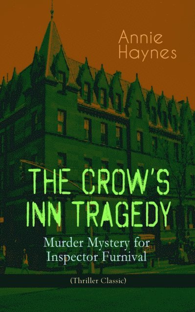 Annie Haynes - THE CROW'S INN TRAGEDY - Murder Mystery for Inspector Furnival (Thriller Classic), E-bok