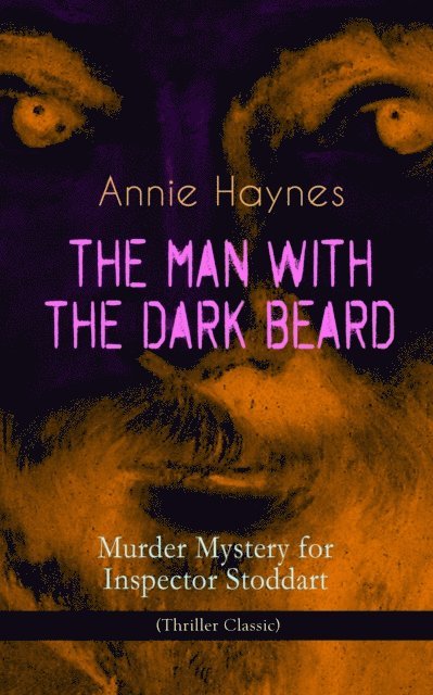 Annie Haynes - THE MAN WITH THE DARK BEARD - Murder Mystery for Inspector Stoddart (Thriller Classic), E-bok
