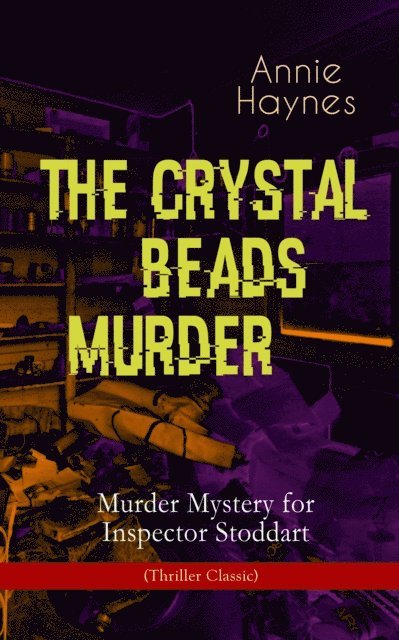 Annie Haynes - THE CRYSTAL BEADS MURDER - Murder Mystery for Inspector Stoddart (Thriller Classic), E-bok