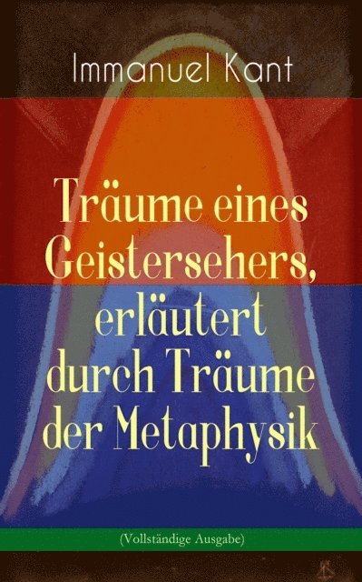 Immanuel Kant - Träume eines Geistersehers, erläutert durch Träume der Metaphysik, E-bok