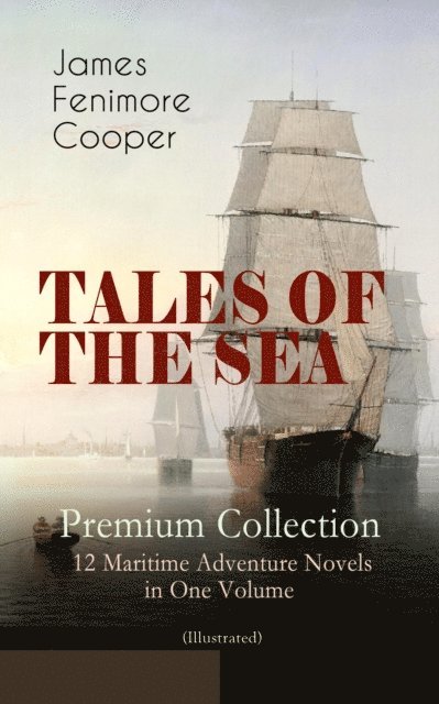 James Fenimore Cooper, F. O. C. Darley - TALES OF THE SEA - Premium Collection: 12 Maritime Adventure Novels in One Volume (Illustrated) (Annotated), E-bok