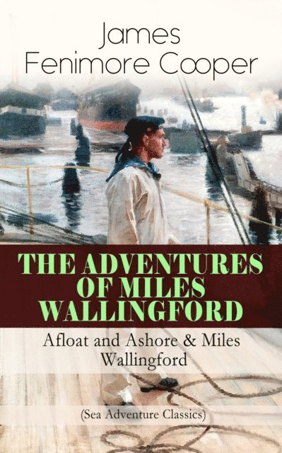 James Fenimore Cooper, Malcolm Davenby - THE ADVENTURES OF MILES WALLINGFORD: Afloat and Ashore & Miles Wallingford (Sea Adventure Classics) (Annotated), E-bok. Tillgänglighet: Lägg i varukorg