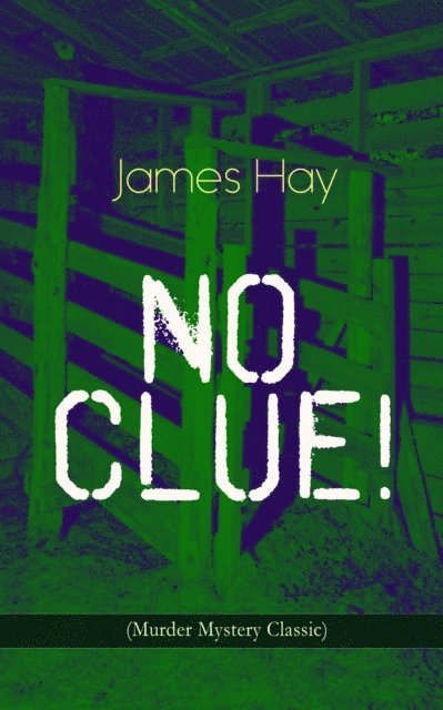 James Hay, Greta Somerwick - NO CLUE! (Murder Mystery Classic) (Annotated), E-bok