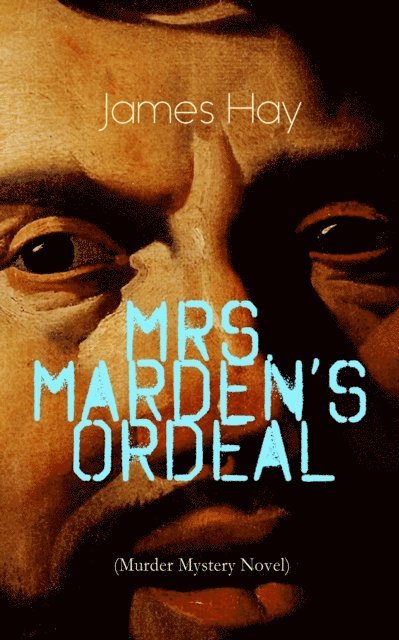 James Hay, Greta Somerwick - MRS. MARDEN'S ORDEAL (Murder Mystery Novel) (Annotated), E-bok