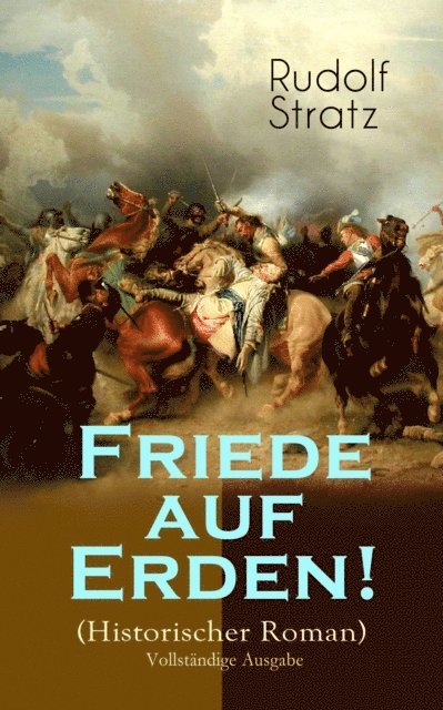 Rudolf Stratz - Friede auf Erden! (Historischer Roman), E-bok