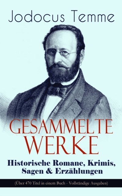 Jodocus Temme - Gesammelte Werke: Historische Romane, Krimis, Sagen & Erzählungen (Über 470 Titel in einem Buch), E-bok